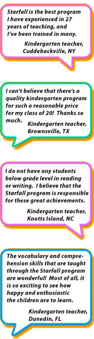 Starfall is the best program I have experienced in 27 years of  teaching, and I�ve been trained in many. -Kindergarten teacher, Cuddebackville, NY